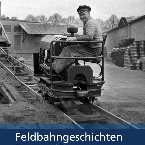 Plakat zur Ausstellung "Feldbahngeschichten"